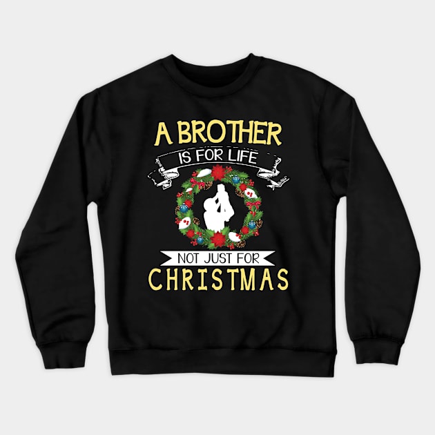 As Brother Is For Life Not Just For Christmas Merry Xmas Day Crewneck Sweatshirt by bakhanh123